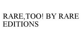 RARE,TOO! BY RARE EDITIONS
