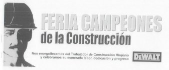 DEWALT FERIA CAMPEONES DE LA CONSTRUCCIÓN NOS ENORGULLECEMOS DEL TRABAJADOR DE CONSTRUCCIÓN HISPANO Y CELEBRAMOS SU ESMERADA LABOR, DEDICACIÓN Y PROGRESO