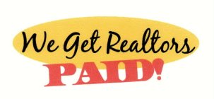WE GET REALTORS PAID!
