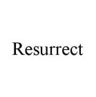 RESURRECT