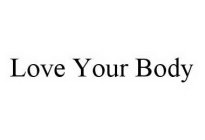 LOVE YOUR BODY