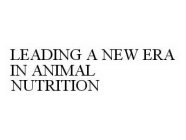 LEADING A NEW ERA IN ANIMAL NUTRITION