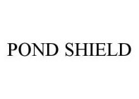 POND SHIELD