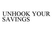 UNHOOK YOUR SAVINGS