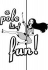 A POLE LOT OF FUN!