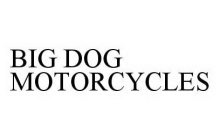 BIG DOG MOTORCYCLES