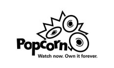 POPCORN WATCH NOW. OWN IT FOREVER.