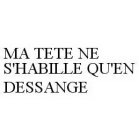 MA TETE NE S'HABILLE QU'EN DESSANGE