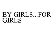 BY GIRLS...FOR GIRLS