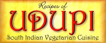 RECIPES OF UDUPI SOUTH INDIAN VEGETARIAN CUISINE