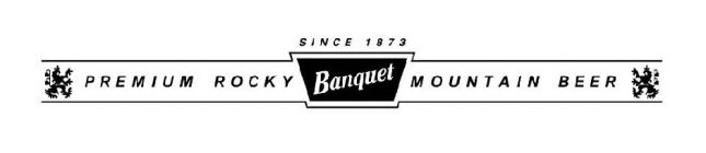 PREMIUM ROCKY MOUNTAIN BEER SINCE 1873 BANQUET