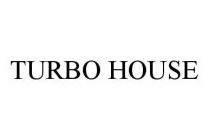 TURBO HOUSE