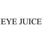 EYE JUICE