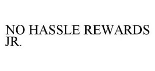 NO HASSLE REWARDS JR.