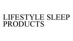 LIFESTYLE SLEEP PRODUCTS