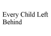 EVERY CHILD LEFT BEHIND