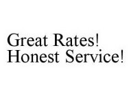 GREAT RATES! HONEST SERVICE!