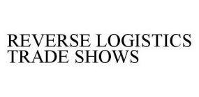 REVERSE LOGISTICS TRADE SHOWS