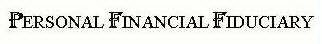 PERSONAL FINANCIAL FIDUCIARY