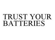 TRUST YOUR BATTERIES
