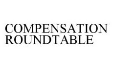 COMPENSATION ROUNDTABLE