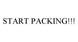 START PACKING!!!