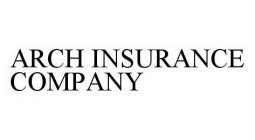 ARCH INSURANCE COMPANY