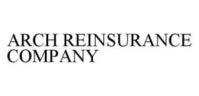 ARCH REINSURANCE COMPANY