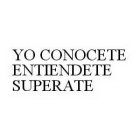 YO CONOCETE ENTIENDETE SUPERATE