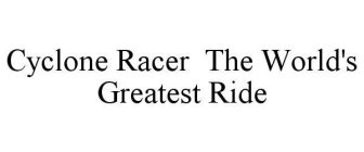 CYCLONE RACER THE WORLD'S GREATEST RIDE