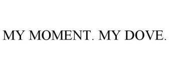 MY MOMENT. MY DOVE.