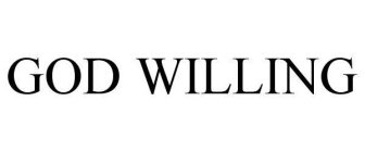GOD WILLING
