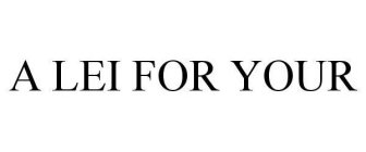A LEI FOR YOUR