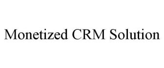 MONETIZED CRM SOLUTION