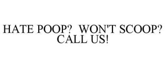 HATE POOP? WON'T SCOOP? CALL US!