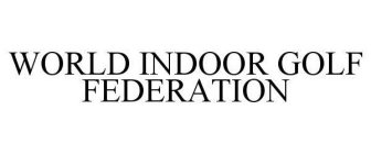WORLD INDOOR GOLF FEDERATION