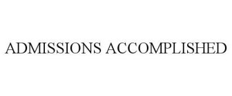 ADMISSIONS ACCOMPLISHED