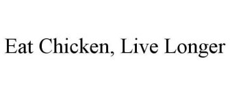 EAT CHICKEN, LIVE LONGER