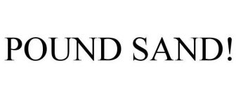 POUND SAND!