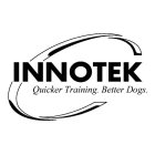 INNOTEK QUICKER TRAINING. BETTER DOGS.