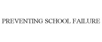 PREVENTING SCHOOL FAILURE