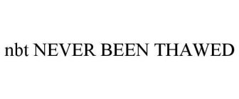 NBT NEVER BEEN THAWED