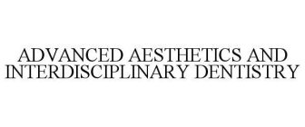 ADVANCED AESTHETICS AND INTERDISCIPLINARY DENTISTRY