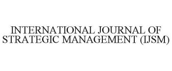 INTERNATIONAL JOURNAL OF STRATEGIC MANAGEMENT (IJSM)