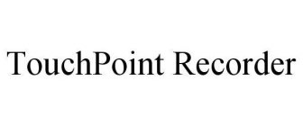 TOUCHPOINT RECORDER