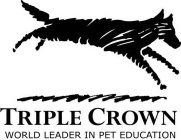 TRIPLE CROWN WORLD LEADER IN PET EDUCATION