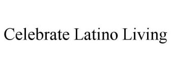 CELEBRATE LATINO LIVING