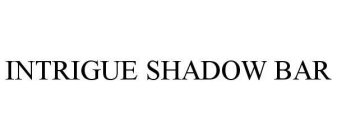 INTRIGUE SHADOW BAR