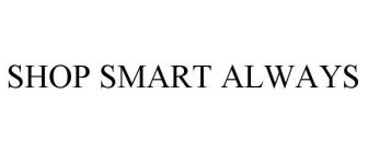 SHOP SMART ALWAYS