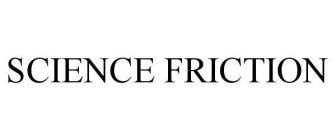 SCIENCE FRICTION